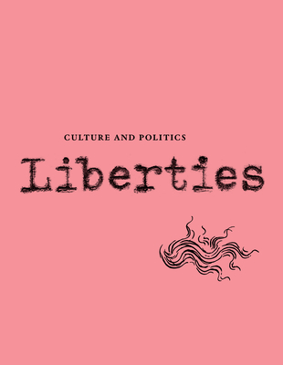 Liberties Journal of Culture and Politics: Volume III, Issue 2 - Wieseltier, Leon, and Marcus, Celeste, and Ignatieff, Michael