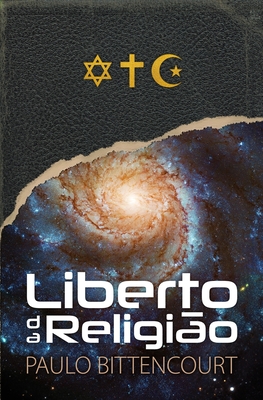 Liberto da Religi?o: O Inestimvel Prazer de Ser Um Livre-Pensador - Bittencourt, Paulo