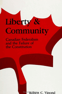 Liberty and Community: Canadian Federalism and the Failure of the Constitution