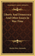 Liberty and Democracy: And Other Essays in War-Time