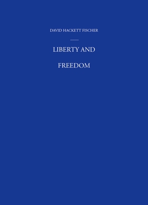 Liberty and Freedom - Fischer, David Hackett