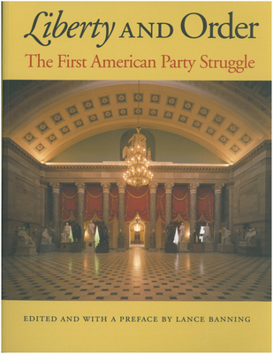 Liberty and Order: The First American Party Struggle - Banning, Lance (Editor)