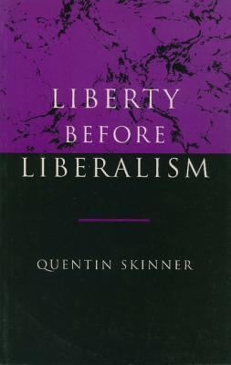 Liberty Before Liberalism by Quentin Skinner - Alibris