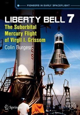 Liberty Bell 7: The Suborbital Mercury Flight of Virgil I. Grissom - Burgess, Colin