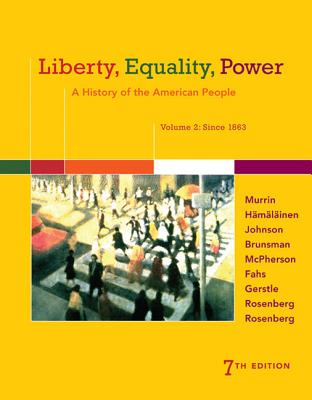 Liberty, Equality, Power: A History of the American People, Volume 2: Since 1863 - Rosenberg, Emily, and Fahs, Alice, and Brunsman, Denver