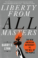 Liberty from All Masters: The New American Autocracy vs. the Will of the People