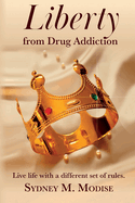 Liberty From Drug Addiction: Live life with a different set of Rules