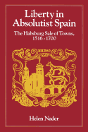 Liberty in Absolutist Spain; The Habsburg Sale of Towns, 1516-1700. 1, 108th Series, 1990