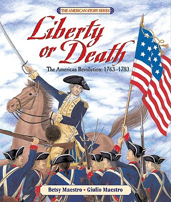 Liberty or Death: The American Revolution: 1763-1783 - Maestro, Betsy