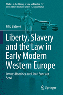 Liberty, Slavery and the Law in Early Modern Western Europe: Omnes Homines Aut Liberi Sunt Aut Servi