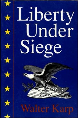 Liberty Under Siege: American Politics 1976-1988 - Karp, Walter