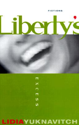 Liberty's Excess - Yuknavitch, Lidia, Dr.