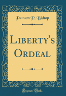 Liberty's Ordeal (Classic Reprint)