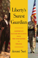 Liberty's Surest Guardian: American Nation-Building from the Founders to Obama