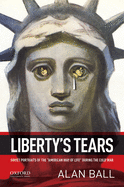 Liberty's Tears: Soviet Portraits of the american Way of Life During the Cold War