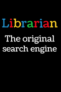 Librarian The Original Search Engine: Inspirational Blank Lined Small Librarian Journal Notebook, A Gift For Librarians And Everyone Who Love Books And Library