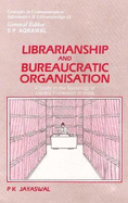 Librarianship and Bureaucratic Organisation: A Study in the Sociology of Library Profession in India