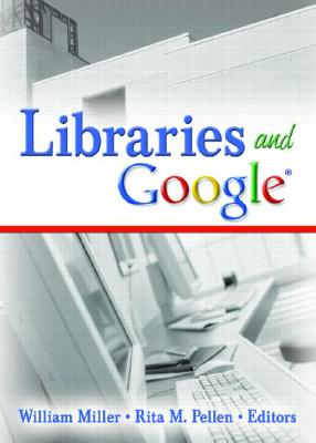 Libraries and Google - Miller, William, and Pellen, Rita M