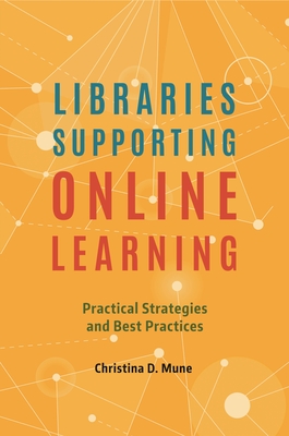 Libraries Supporting Online Learning: Practical Strategies and Best Practices - Mune, Christina