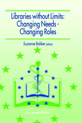 Libraries Without Limits: Changing Needs - Changing Roles - European Conference of Medical and Health Libraries, and Bakker, Suzanne (Editor)