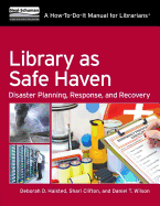 Library as Safe Haven: Disaster Planning, Response, and Recovery; A How-To-Do-It Manual for Librarians