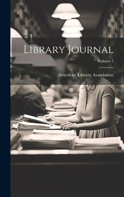 Library Journal; Volume 2 - Association, American Library