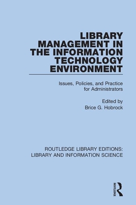 Library Management in the Information Technology Environment: Issues, Policies, and Practice for Administrators - Hobrock, Brice G (Editor)