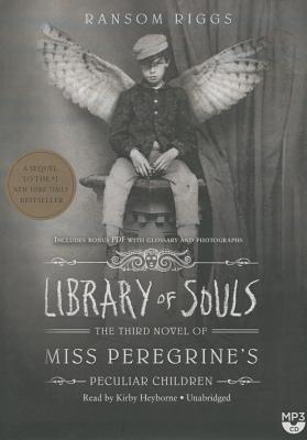 Library of Souls: The Third Novel of Miss Peregrine's Peculiar Children - Riggs, Ransom, and Heyborne, Kirby, Mr. (Read by)