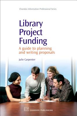 Library Project Funding: A Guide to Planning and Writing Proposals - Carpenter, Julie