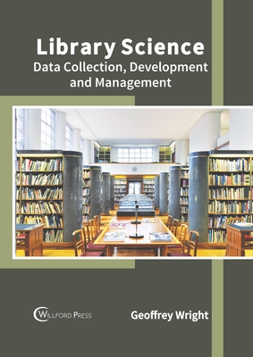 Library Science: Data Collection, Development and Management - Wright, Geoffrey (Editor)