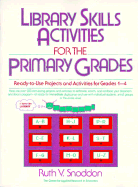 Library Skills Activities for the Primary Grades: Ready-To-Use Projects & Activities for Grades 1-4