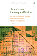 Library Space Planning and Design: Best Practices and Case Studies from Special, Academic, and Rare Book Libraries