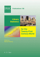 Library Statistics for the Twenty-First Century World: Proceedings of the Conference Held in Montr?al on 18-19 August 2008 Reporting on the Global Library Statistics Project