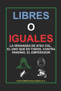 Libres o Iguales: La venganza de Atsu Col, el Uno Que es Todos, contra Pandino, el Emperador