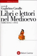 Libri e lettori nel Medioevo : guida storica e critica - Cavallo, Guglielmo