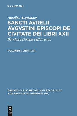Libri I-XIII: [Enth.: Duas Epistulas Ad Firmum / Add. Johannes Divjak - Dombart, Bernhard (Editor), and Kalb, Alfons (Editor), and Augustinus, Aurelius (Original Author)