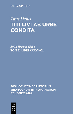 Libri XXXVI-XL - Titus Livius, and Briscoe, John (Editor)