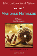 Libro da Colorare di Natale: Mandale Natalizie - Dimensione Di Viaggio: 30 Pregiate Mandale Natalizie