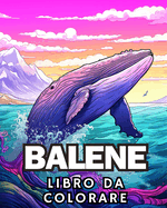 Libro da Colorare sulle Balene: Incredibile Libro da Colorare sulle Balene per Gli Amanti delle Balene