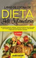 Libro de Cocina de Dieta Anti Inflamatoria: El Plan de Acci?n de 3 Semanas - Ms de 120 Recetas Fciles de Hacer y un Plan de Comidas Comprobado para Combatir la Inflamaci?n y Tener una Salud Corporal Duradera