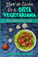 Libro De Cocina De La Dieta Vegetariana: Recetas Vegetarianas Sper Sabrosas Y Saludables Fciles De Preparar Para Los Principiantes Absolutos (Plant Based Diet Cookbook) (Spanish Edition)