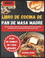 Libro de Cocina de Pan de Masa Madre 2024: Recetas fciles y deliciosas, que incluyen valores nutricionales, beneficios para la salud, plan de alimentaci?n y ms