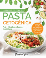 Libro De Cocina De Pasta Cetog?nica: Pasta y Fideos Caseros Bajos en Carbohidratos