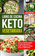 Libro de Cocina Keto Vegetariana Para Principiantes: Recetas cetog?nicas basadas en plantas para sanar tu cuerpo y promover la p?rdida de peso de forma natural