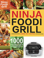 Libro de cocina Ninja Foodi Grill: Libro de cocina Ninja Foodi Grill de 1000 d?as para principiantes y avanzados 2021 Recetas sabrosas, rpidas y fciles para la perfecci?n de la parrilla y la fritura al aire libre