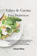 Libro de Cocina Para Diab?ticos: LAS MEJORES RECETAS, CON COMIDAS EQUILIBRADAS Y LAS COMBINACIONES DE ALIMENTOS ADECUADAS PARA ESTABLECER UNA DIETA CORRECTA Y RECUPERAR UN PESO CORPORAL SALUDABLE Diabetic for beginners (Spanish Version)