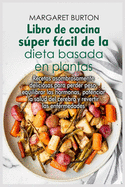 Libro de cocina super facil de la dieta basada en plantas: Recetas asombrosamente deliciosas para perder peso, equilibrar las hormonas, potenciar la salud del cerebro y revertir las enfermedades