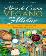 Libro de Cocina Vegano Para Atletas: Recetas de Desayuno para Alto Rendimiento (Libro en Espanol/ Vegan Cookbook for Athletes Spanish Version)