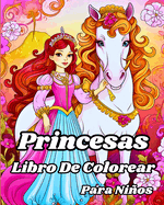 Libro de Colorear de Princesas para Nios.: Encantadoras princesas dibujadas, castillos y ms hermosas ilustraciones