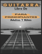 Libro De Guitarra Para Principiantes Adultos y Nios: 70 pginas que te explican cmo tocar la guitarra como profesionales.